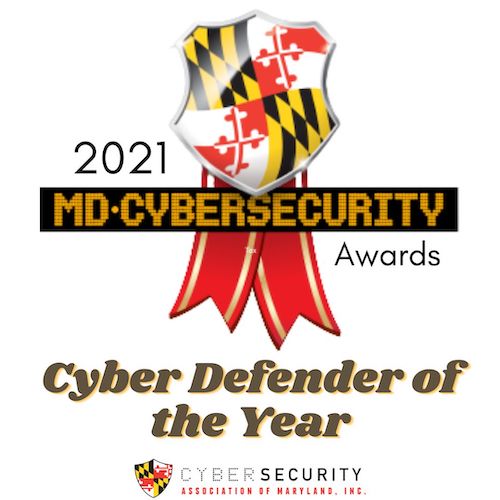 021 Cyber Defender of the Year by the Cybersecurity Association of Maryland, Inc. (CAMI)